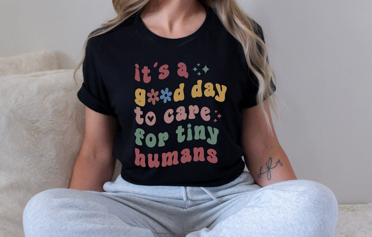 t's A Good Day To Care For Tiny Humans T-Shirt - SPED Teacher Shirt - Babysitter Gift - NICU Tee - Preschool Teacher Gift - Tiny Humans Tee