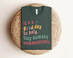It's A Good Day To Help Tiny Humans Communicate Shirt - SLP Teacher Tee - Language Pathologist Shirt - SLP Gift - Back to School Shirts