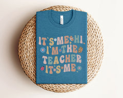 Its Me Hi I'm The Teacher - Funny Teacher Shirt - Back to School Teacher Tee - Gift for Teacher - Teacher Life Gift - Appreciation Gift