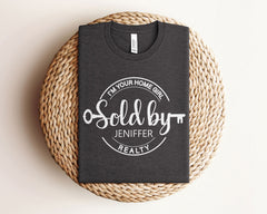 Custom Sold By T-Shirt - I'm Your Home Girl Shirt - Personalized Realtor Tee - Real Estate Agent Gift - Realtor Life  Gift - Realtor Gift