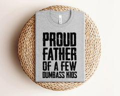Proud Father Of A Few Dumbass Kids Shirt - Funny Father T-Shirt - Father's Day Gift Shirt - Funny Shirt for Dad - Proud Father T-Shirt