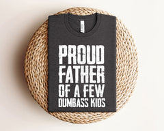 Proud Father Of A Few Dumbass Kids Shirt - Funny Father T-Shirt - Father's Day Gift Shirt - Funny Shirt for Dad - Proud Father T-Shirt