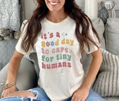 t's A Good Day To Care For Tiny Humans T-Shirt - SPED Teacher Shirt - Babysitter Gift - NICU Tee - Preschool Teacher Gift - Tiny Humans Tee