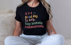 It's A Good Day To Help Tiny Humans Communicate Shirt - SLP Teacher Tee - Language Pathologist Shirt - SLP Gift - Back to School Shirts