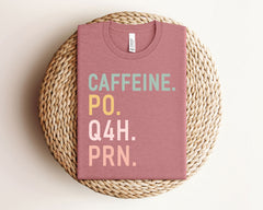 Caffeine PO Q4H PRN Shirt - PRN Nurse Tee - Nurse T-Shirt - Funny Nurse Gift - Nurse Coffee Shirt- Healthcare Worker Gift