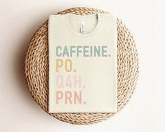 Caffeine PO Q4H PRN Shirt - PRN Nurse Tee - Nurse T-Shirt - Funny Nurse Gift - Nurse Coffee Shirt- Healthcare Worker Gift