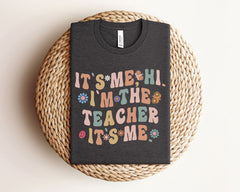 Its Me Hi I'm The Teacher - Funny Teacher Shirt - Back to School Teacher Tee - Gift for Teacher - Teacher Life Gift - Appreciation Gift