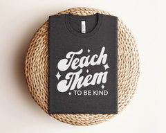 Teach Them To Be Kind T-Shirt - Retro Back to School Teacher Shirt - Educator Tee- Teacher Life Gift - Teacher Appreciation Gift