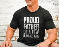 Proud Father Of A Few Dumbass Kids Shirt - Funny Father T-Shirt - Father's Day Gift Shirt - Funny Shirt for Dad - Proud Father T-Shirt