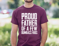 Proud Father Of A Few Dumbass Kids Shirt - Funny Father T-Shirt - Father's Day Gift Shirt - Funny Shirt for Dad - Proud Father T-Shirt