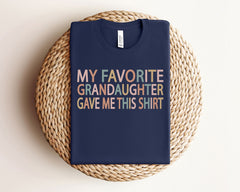 My Favorite Grandaughter Gave Me This Shirt. -Gift for Grandpa - Father's Day Gift - Funny Grandpa Shirt - Gift from Grandaughter