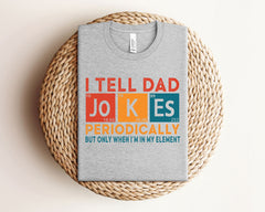 I Tell Dad Jokes Periodically Shirt But Only When I'm In My Element - Funny Dad T-Shirt - Father's Day Shirt - Gift for Dad - Dad Jokes Tee