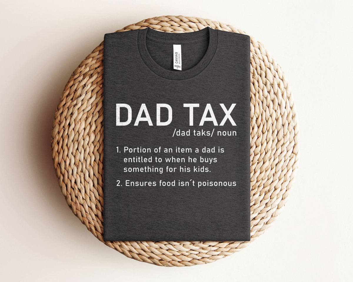 Dad Tax Shirt - Funny Dad T-Shirts - Dad Tax Definition Shirt - Father's Day Shirt - Funny Father's Day Gift - Gift for Dad