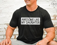 Awesome Like my Daughter Shirt - Father's Day Gift - Gift from Daughter - Father's Day Shirt - Funny Dad Shirt -  Dad of Daughters Shirt