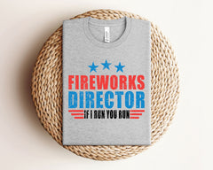 Fireworks Director If I Run You Run T-Shirt - Funny  4th of July Shirt - 4th Of July Fireworks Director Tee - Fireworks T-Shirt - 4th of