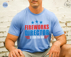 Fireworks Director If I Run You Run T-Shirt - Funny  4th of July Shirt - 4th Of July Fireworks Director Tee - Fireworks T-Shirt - 4th of