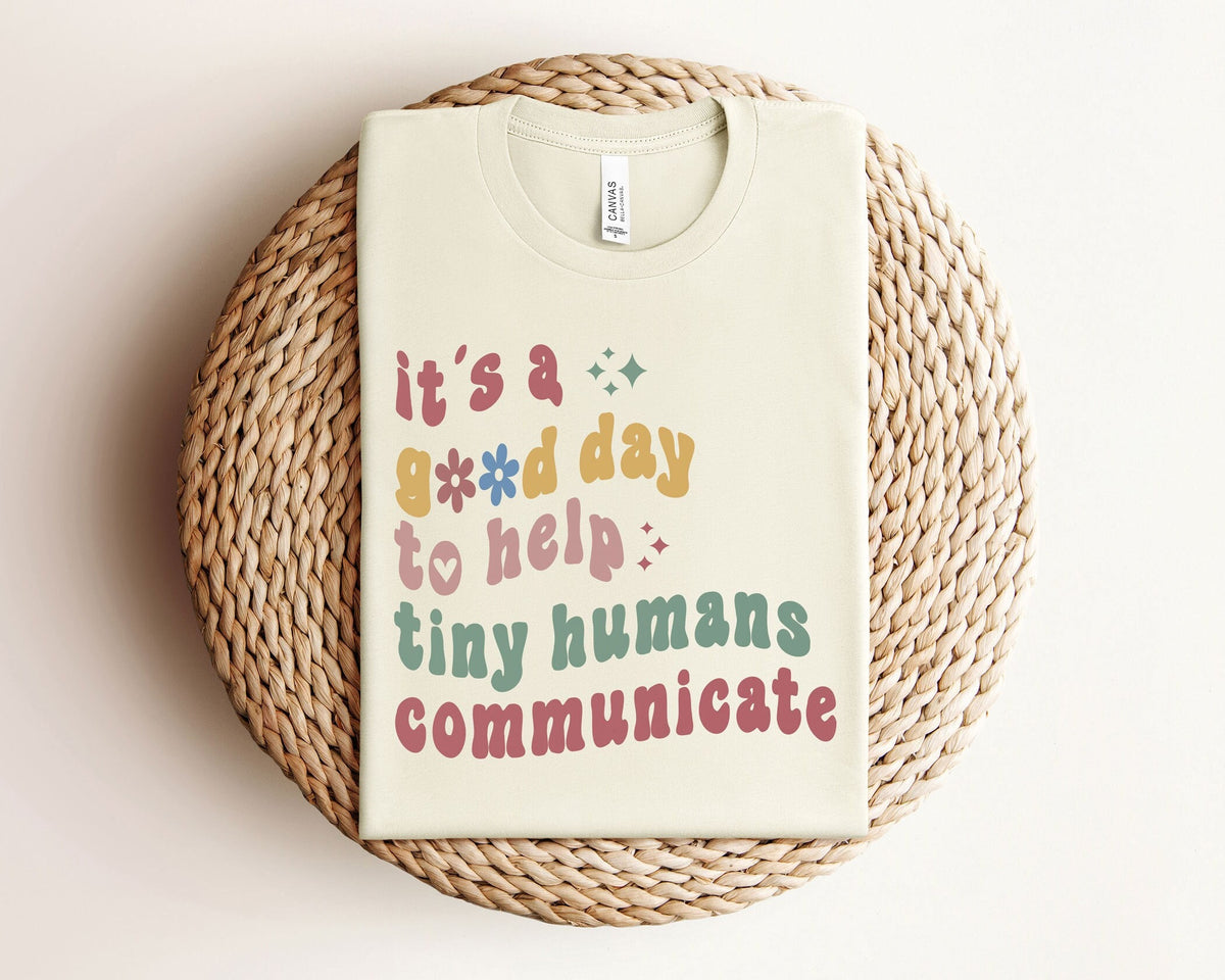 It's A Good Day To Help Tiny Humans Communicate Shirt - SLP Teacher Tee - Language Pathologist Shirt - SLP Gift - Back to School Shirts