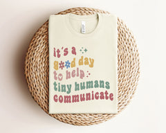 It's A Good Day To Help Tiny Humans Communicate Shirt - SLP Teacher Tee - Language Pathologist Shirt - SLP Gift - Back to School Shirts