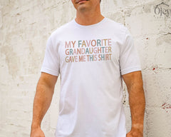 My Favorite Grandaughter Gave Me This Shirt. -Gift for Grandpa - Father's Day Gift - Funny Grandpa Shirt - Gift from Grandaughter