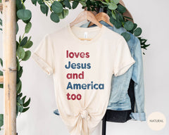 Loves Jesus and America Too Shirt - Christian Patriotic Shirt - Patriotic Tee - 4th of July Shirt - Independence Day Tee - God Bless America