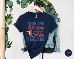 You Look Like The 4th Of July Makes Me Want A Hot Dog Real Bad T-Shirt - Funny 4th July Shirt- 4th of July Hot Dog Lover Tee