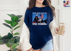 Impeached. Arrested. Convicted. Shot. STILL STANDING. Shirt, Iconic Trump Unisex Shirt, Iconic Trump Unisex Tee, Stand with Trump