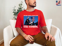 Impeached. Arrested. Convicted. Shot. STILL STANDING. Shirt, Iconic Trump Unisex Shirt, Iconic Trump Unisex Tee, Stand with Trump