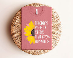 Teacher Plant Seeds That Grown Forever T-Shirt - Sunflower Teacher Shirt - Inspirational Teacher Tee - Teacher Gift - Motivational Gift