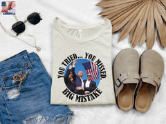 You Tried... You Missed. Big Mistake Shirt, Iconic Trump Unisex Shirt, Iconic Trump Unisex Tee