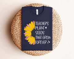 Teacher Plant Seeds That Grown Forever T-Shirt - Sunflower Teacher Shirt - Inspirational Teacher Tee - Teacher Gift - Motivational Gift