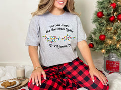 Funny Christmas Lights Shirt - We Can Leave The Christmas Lights Up 'Til January - Christmas Gift - Holiday Season Tee - Xmas Lights Shirt
