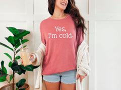 Yes I'm Cold Shirt, Christmas Shirts, Christmas Shirt for Women, Christmas Gift, Gift for Mom, Custom Gift, Custom Shirt, Christmas, Tee,