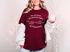 Funny Christmas Lights Shirt - We Can Leave The Christmas Lights Up 'Til January - Christmas Gift - Holiday Season Tee - Xmas Lights Shirt