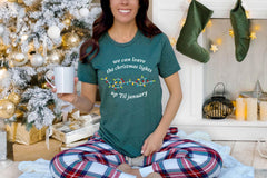 Funny Christmas Lights Shirt - We Can Leave The Christmas Lights Up 'Til January - Christmas Gift - Holiday Season Tee - Xmas Lights Shirt