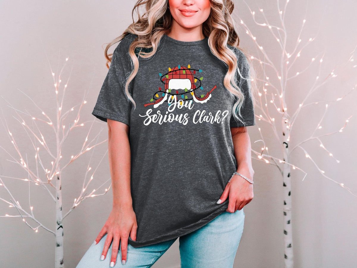 You Serious Clark T-Shirt - Funny Christmas Tee - Christmas Vacation Gift - Xmas Shirt - Holiday Season Tee - Christmas Comedy Joke Shirt