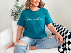 You Matter Shirt, Inspirational Shirt, Mental Health Matters Shirt, Mental Health Shirt, Gift for Her, Unisex You Matter Shirt Gift
