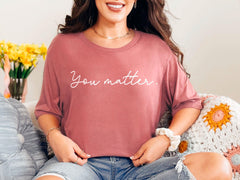 You Matter Shirt, Inspirational Shirt, Mental Health Matters Shirt, Mental Health Shirt, Gift for Her, Unisex You Matter Shirt Gift