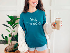 Yes I'm Cold Shirt, Christmas Shirts, Christmas Shirt for Women, Christmas Gift, Gift for Mom, Custom Gift, Custom Shirt, Christmas, Tee,