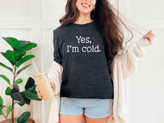 Yes I'm Cold Shirt, Christmas Shirts, Christmas Shirt for Women, Christmas Gift, Gift for Mom, Custom Gift, Custom Shirt, Christmas, Tee,