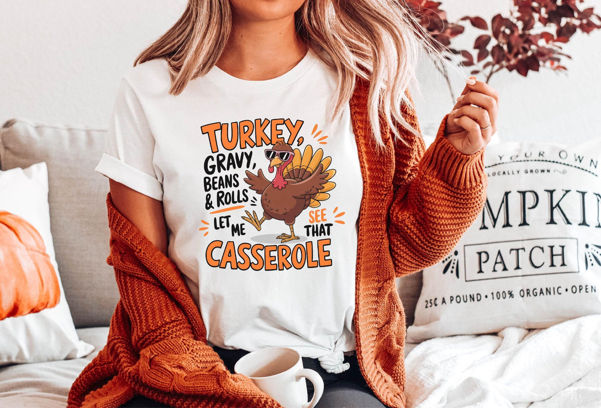 Turkey Gravy Beans and Rolls Let Me See That Casserole Shirt - Funny Turkey Shirt - Thanksgiving Dinner T-Shirt - Funny Thanksgiving Gift