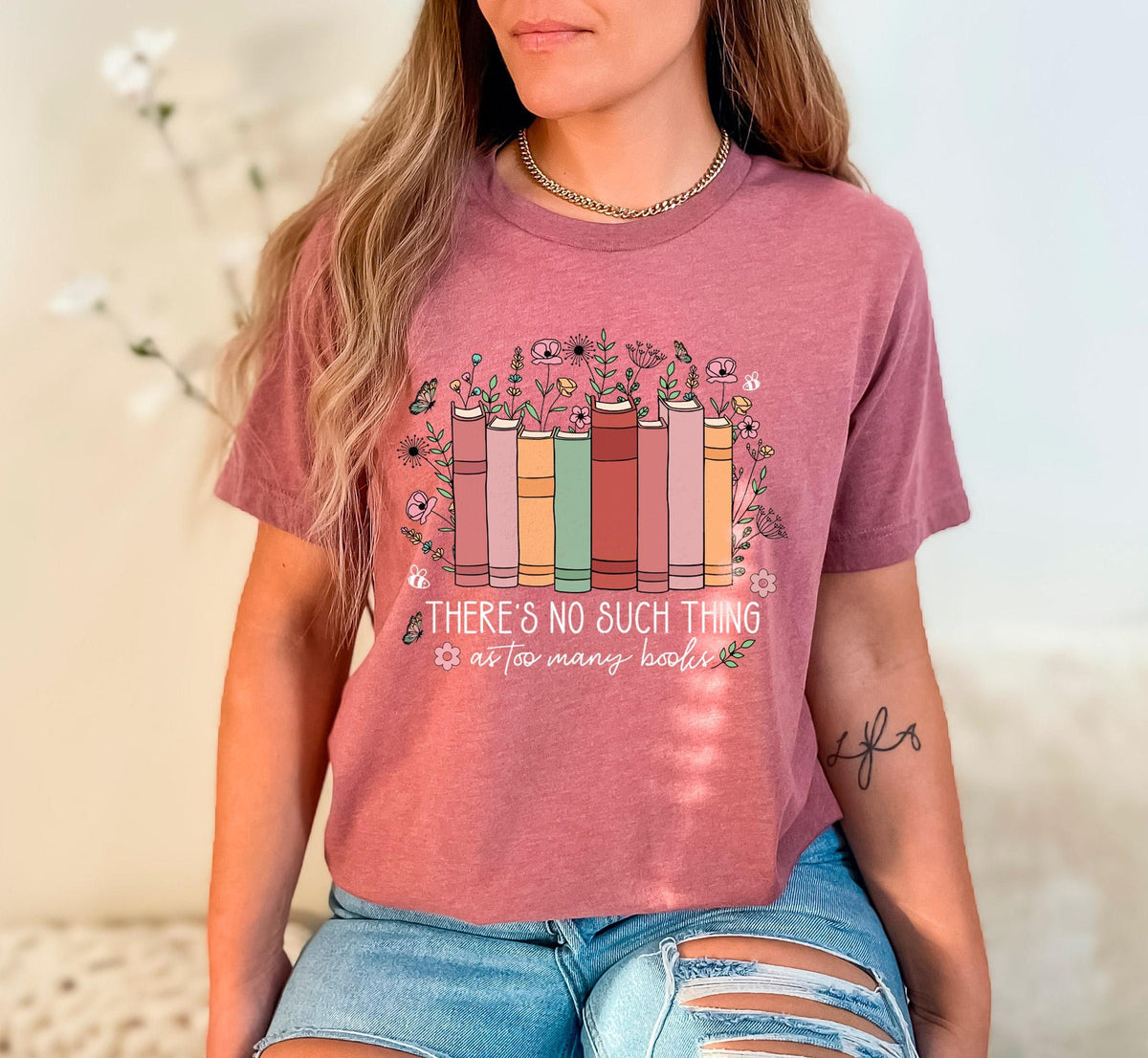There is no Such Thing as Too Many Books - Floral Books Shirt - Librarian Gift - Bookish Tee - Book Lover Shirt -  Reading Book - Book Nerd