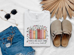 There is no Such Thing as Too Many Books - Floral Books Shirt - Librarian Gift - Bookish Tee - Book Lover Shirt -  Reading Book - Book Nerd