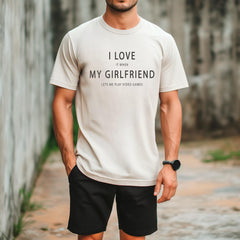 I Love My Girlfriend T-Shirt - It When Lets Me Play Video Games Tee - Valentines Day Gift - Gamer Shirt - Funny Girlfriend Tee