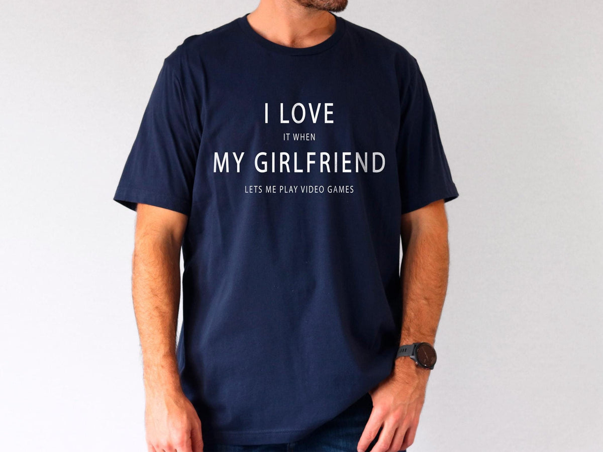 I Love My Girlfriend T-Shirt - It When Lets Me Play Video Games Tee - Valentines Day Gift - Gamer Shirt - Funny Girlfriend Tee