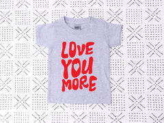 Love you More Toddler Shirt - Valentines Kids Tee