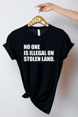 No One Is Illegal On Stolen Land Shirt - Immigration T-Shirt - Anti Racism Tee - Protest Activist Tee - Human Rights Shirt - Equality Tee