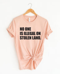 No One Is Illegal On Stolen Land Shirt - Immigration T-Shirt - Anti Racism Tee - Protest Activist Tee - Human Rights Shirt - Equality Tee