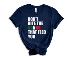 Don't Bite The Hands That Feed You Shirt - Anti Immigration T-Shirt - Protest Tee - Human Rights T-Shirt - Equality for All - Unidos Shirt