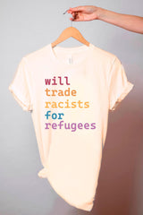 Will Trade Racist for Refugees Shirt - Pro Immigration Shirt - Racial Equality T-Shirt - Protest Tee - Refugee Shirt - Deport Racist Shirt