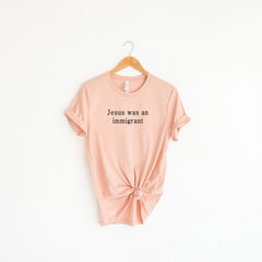 Jesus Was An Immigrant Shirt - Pro Immigration T-Shirt - Who Would Jesus Deport - Equality Shirt - Human Rights Tee - Activist Shirt